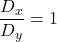 \dfrac{D_x}{D_y}=1